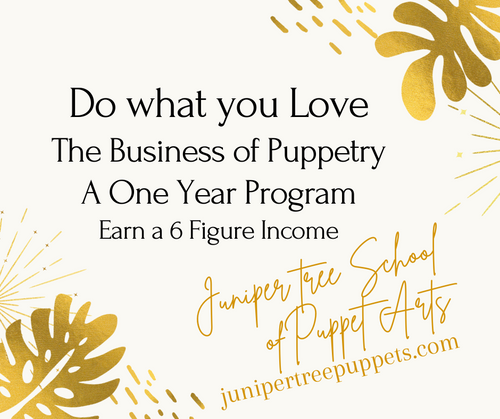 Do What You Love - The Business of Puppetry -  One-Year Action Program - How to earn a 6-Figure Income - Begins January 21, 2024